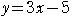 y=3x-5